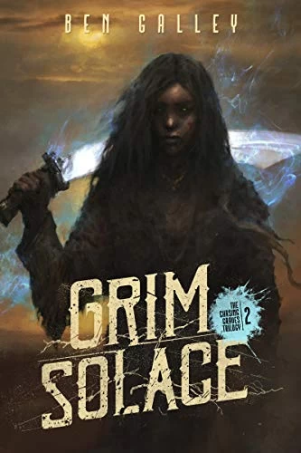 Grim Solace (The Chasing Graves Trilogy #2) by Ben Galley
