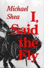 I, Said the Fly by Michael Shea