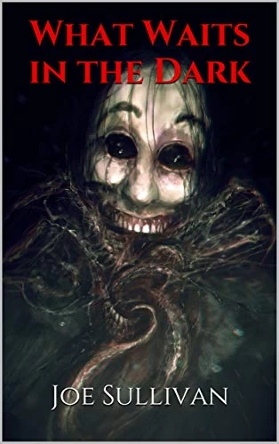 What Waits in the Dark by J. Sullivan