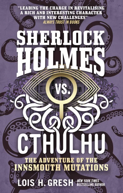 The Adventure of the Innsmouth Mutations (Sherlock Holmes vs. Cthulhu #3) by Lois H. Gresh