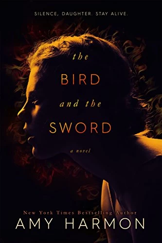 The Bird and the Sword (The Bird and the Sword Chronicles #1) by Amy Harmon