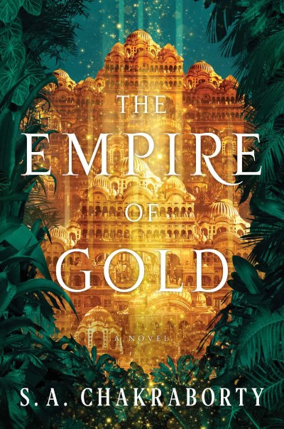 The Empire of Gold (The Daevabad Trilogy #3) by S. A. Chakraborty