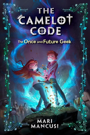The Once and Future Geek (The Camelot Code #1) by Mari Mancusi