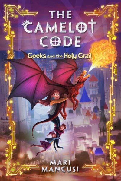 Geeks and the Holy Grail (The Camelot Code #2) by Mari Mancusi