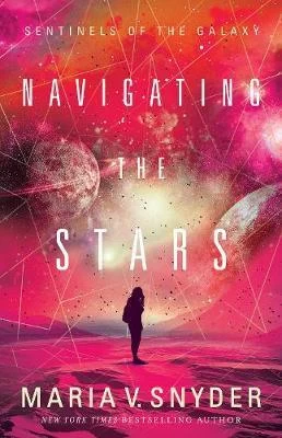 Navigating the Stars (Sentinels of the Galaxy #1) by Maria V. Snyder