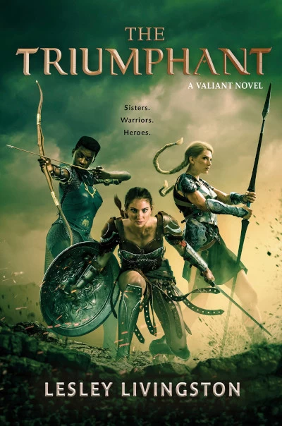 The Triumphant (The Valiant #3) by Lesley Livingston