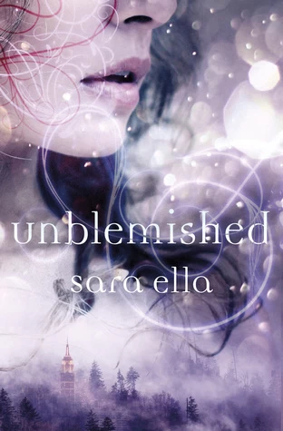 Unblemished (The Unblemished Trilogy #1) by Sara Ella