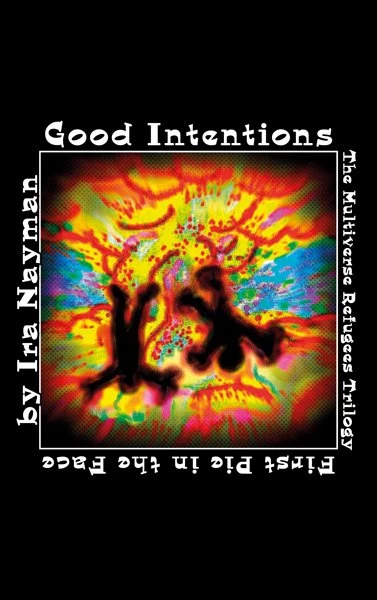 Good Intentions (The Multiverse Refugees Trilogy #1) by Ira Nayman