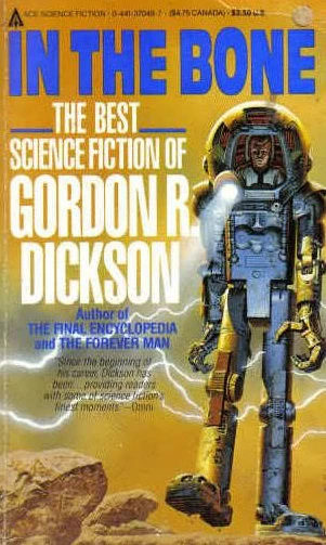 In the Bone: The Best Science Fiction of Gordon R. Dickson by Gordon R. Dickson