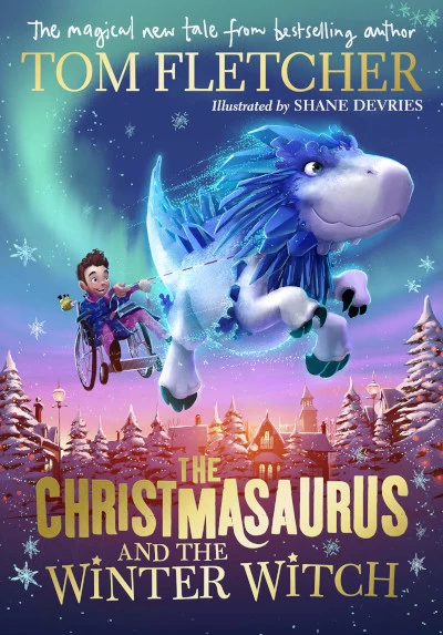 The Christmasaurus and the Winter Witch (The Christmasaurus #2) by Tom Fletcher