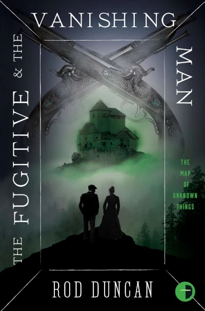 The Fugitive and the Vanishing Man (The Map of Unknown Things #3) by Rod Duncan