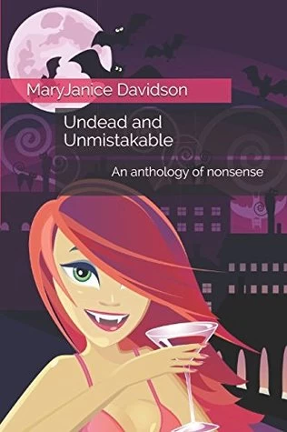 Undead and Unmistakable: An anthology of nonsense by MaryJanice Davidson