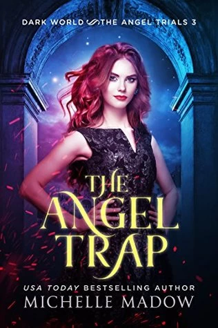 The Angel Trap (Dark World: The Angel Trials #3) by Michelle Madow