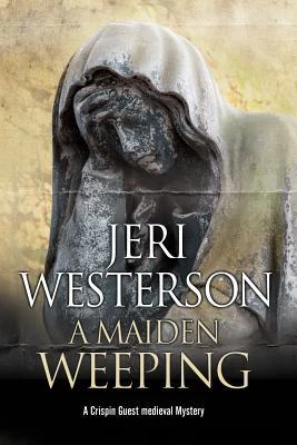 A Maiden Weeping (Crispin Guest Medieval Noir #9) by Jeri Westerson