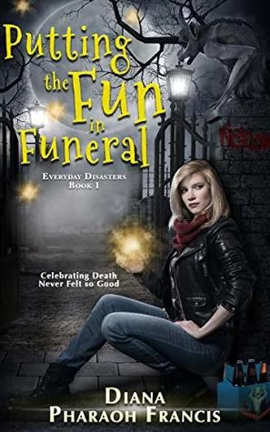 Putting the Fun in Funeral (Everyday Disasters #1) by Diana Pharaoh Francis