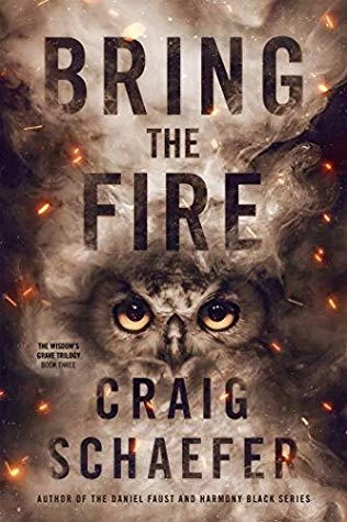 Bring the Fire (The Wisdom's Grave Trilogy #3) by Craig Schaefer