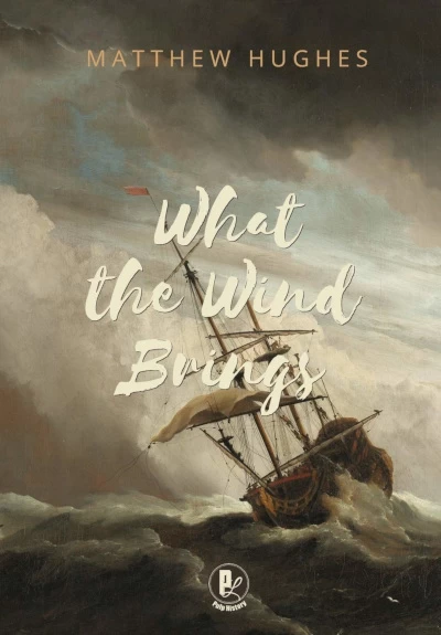 What the Wind Brings by Matthew Hughes