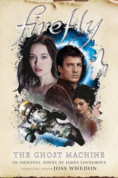 The Ghost Machine (Firefly #3) by James Lovegrove, Joss Whedon