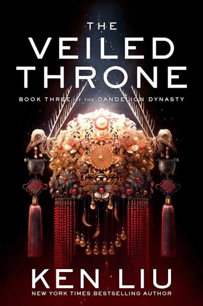 The Veiled Throne (The Dandelion Dynasty #3) by Ken Liu