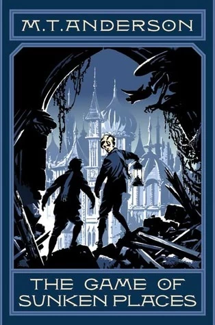 The Game of Sunken Places (Norumbegan Quartet #1) by M. T. Anderson