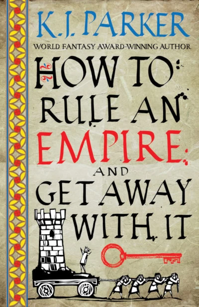 How to Rule an Empire and Get Away with It (The Siege #2) by K. J. Parker