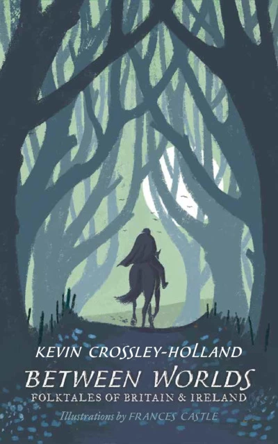 Between Worlds: Folktales of Britain & Ireland by Kevin Crossley-Holland