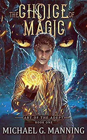 The Choice of Magic (Art of the Adept #1) by Michael G. Manning