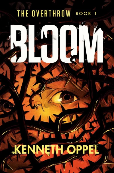 Bloom (The Overthrow #1) by Kenneth Oppel