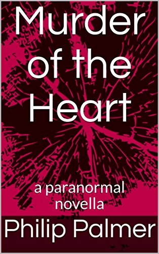 Murder of the Heart by Philip Palmer