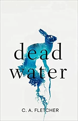 Dead Water by C. A. Fletcher