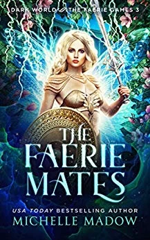 The Faerie Mates (Dark World: The Faerie Games #3) by Michelle Madow