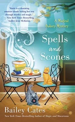 Spells and Scones (Magical Bakery Mysteries #6) by Bailey Cates