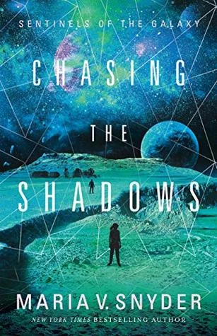 Chasing the Shadows (Sentinels of the Galaxy #2) by Maria V. Snyder