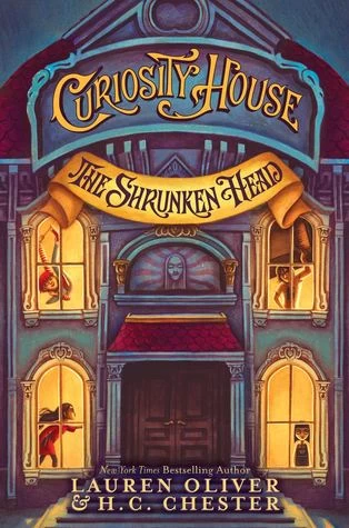 The Shrunken Head (The Curiosity House #1) by Lauren Oliver, H. C. Chester