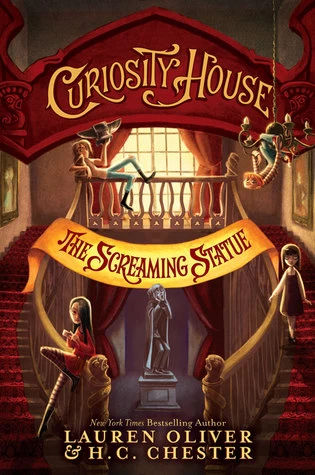 The Screaming Statue (The Curiosity House #2) by Lauren Oliver, H. C. Chester
