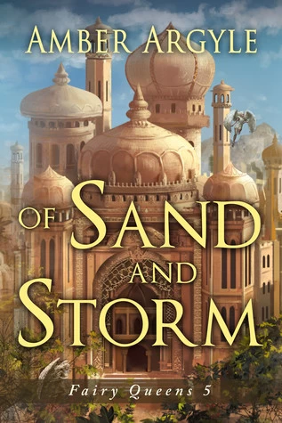 Of Sand and Storm (Fairy Queens #5) by Amber Argyle