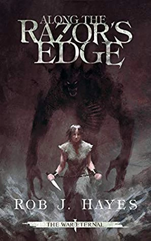 Along the Razor's Edge (The War Eternal #1) by Rob J. Hayes