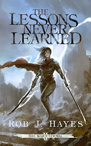 The Lessons Never Learned (The War Eternal #2) by Rob J. Hayes