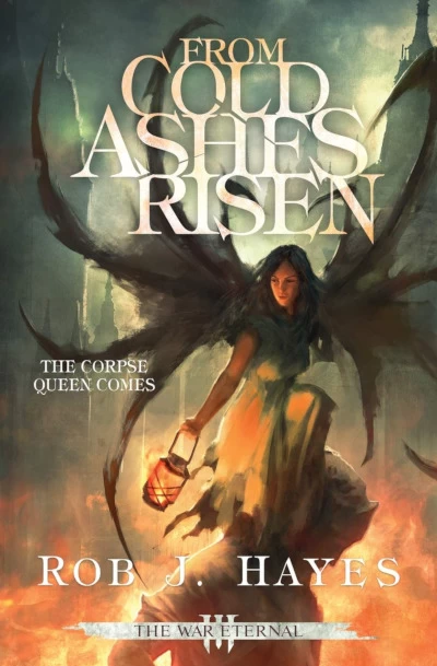 From Cold Ashes Risen (The War Eternal #3) by Rob J. Hayes
