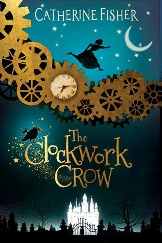 The Clockwork Crow (The Clockwork Crow #1) by Catherine Fisher
