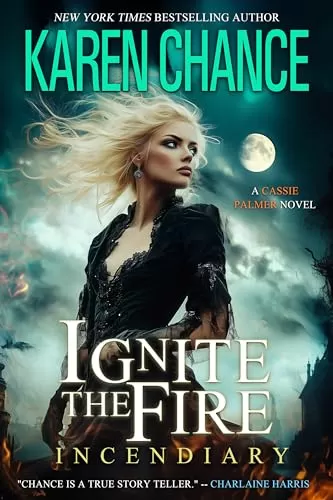 Ignite the Fire: Incendiary (Cassandra Palmer #11) by Karen Chance