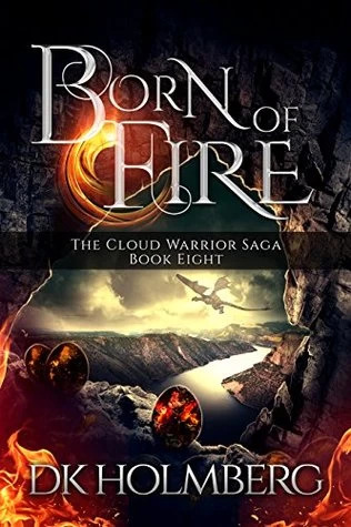 Born of Fire (The Cloud Warrior Saga #8) by D. K. Holmberg