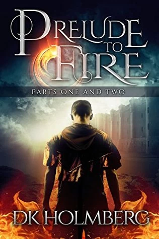 Prelude to Fire: Parts 1 and 2 (The Cloud Warrior Saga) by D. K. Holmberg