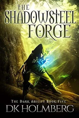 The Shadowsteel Forge (The Dark Ability #5) by D. K. Holmberg