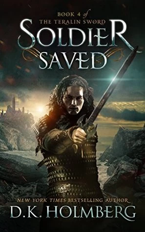 Soldier Saved (The Teralin Sword #4) by D. K. Holmberg