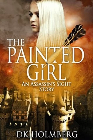 The Painted Girl (The Sighted Assassin) by D. K. Holmberg