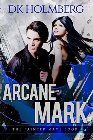 Arcane Mark (The Painter Mage #2) by D. K. Holmberg