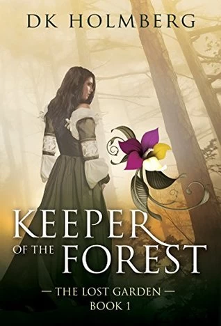 Keeper of the Forest (The Lost Garden #1) by D. K. Holmberg