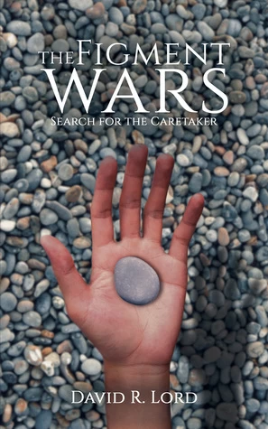 The Figment Wars: Search for the Caretaker (The Figment Wars #2) by David R. Lord