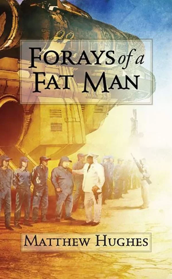 Forays of a Fat Man (Archonate) by Matthew Hughes
